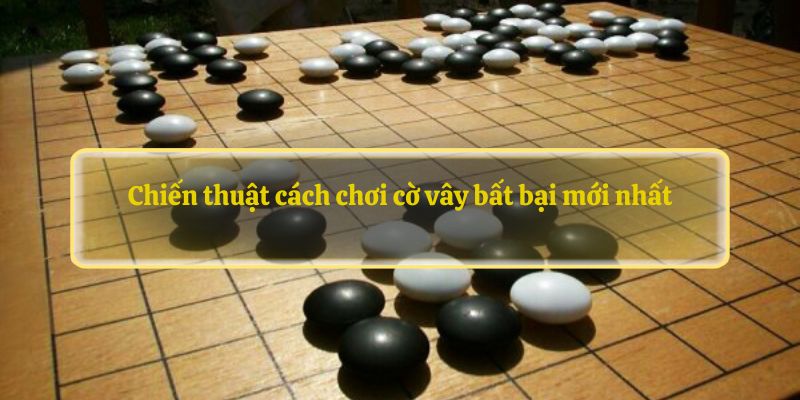 Cách chơi cờ vây cơ bản hiệu quả nhất